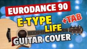 [Eurodance 90] E-Type – Life ft Na Na (fingerstyle guitar cover and tabs) Видео