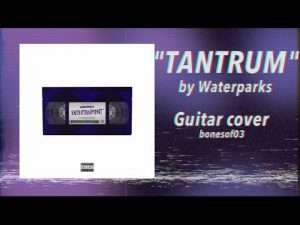 "TANTRUM" Waterparks | Guitar Cover Видео