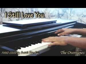 I Still Love You - The Overtunes (Piano Cover) Видео