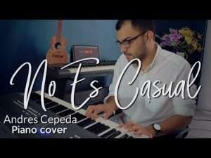 No Es Casual - Andrés Cepeda - Piano Cover by Juan Diego Arenas Видео
