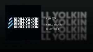 Lips XO - Kirill Yolkin Видео