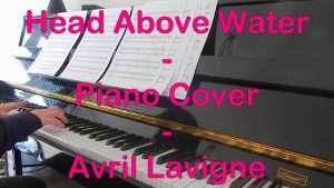 HEAD ABOVE WATER - Piano Cover - AVRIL LAVIGNE Видео
