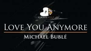 Michael Buble - Love You Anymore - Piano Karaoke / Sing Along Cover with Lyrics Видео