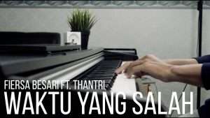 WAKTU YANG SALAH - FIERSA BESARI FT. THANTRI Piano Cover Видео