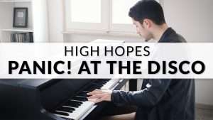 Panic! At The Disco - High Hopes | Piano Cover Видео
